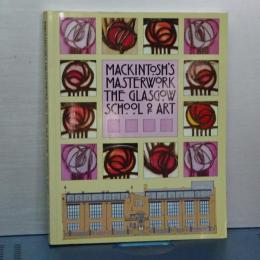 MACKINTOSH'S MASTERWORK THE GLASGOW SCHOOL OF ART