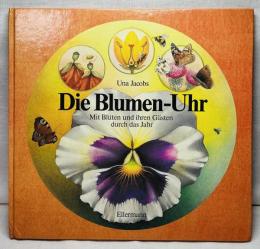 Die Blumen-Uhr: Mit Blüten und ihren Gästen durch das Jahr