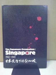 The Japanese occupation, Singapore, 1942-1945