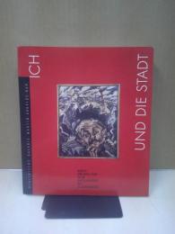 Ich und die Stadt : Mensch und Grossstadt in der deutschen Kunst des 20. Jahrhunderts : Berlinische Galerie, Martin-Gropius-Bau