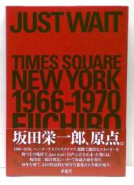 Just wait : Times Square New York 1966-1970　坂田栄一郎写真集