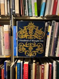 Handbook of Wrought Iron: from the Middle Ages to the end of the eighteenth century