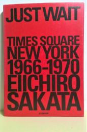 JUSTWAIT　Times Square New York 1966-1970　坂田栄一郎写真集