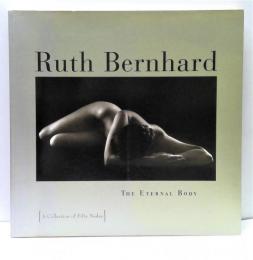 Ruth Bernhard : The Eternal Body : A Collection of Fifty Nudes