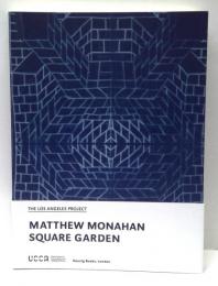 マシュー・モナハン  Matthew Monahan: Square Garden