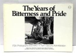 The Years of bitterness and pride : Farm Security Administration, FSA photographs, 1935-1943