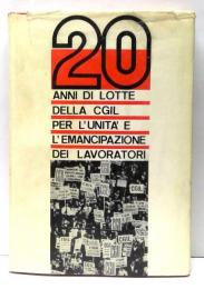 20 ANNI DI LOTTE DELLA CGIL : PER L'UNITA' E L'EMANCIPAZIONE DEI LAVORATORI  労働者の団結と解放のためのCGILによる 20 年間の闘争