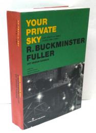 ユア・プライベート・スカイ : バックミンスター・フラー　Your private sky: Buckmisnser Fuller