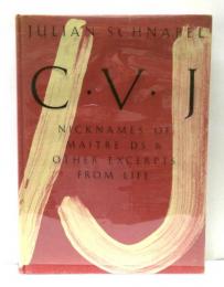 C・V・J: : Nicknames of Maitre D's & Other Excerpts from Life　ジュリアン・シュナーベル作品集