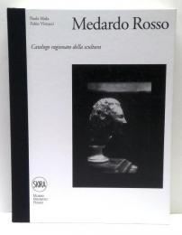 Medardo Rosso. Catalogo ragionato della scultura