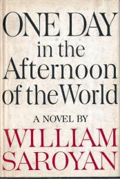 One Day in the Afternoon of the World.  サローヤン 「世界の午後の一日」
First edition.