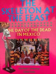 THE SKELETON AT THE FEAST（The day of the dead in MEXICO)