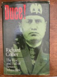 ＤＵＣＥ！　Ｔｈｅ　Ｒｉｓｅ　and Fall of Benito Mussolini
