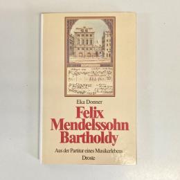 Felix Mendelssohn Bartholdy: Aus der Partitur eines Musikerlebens