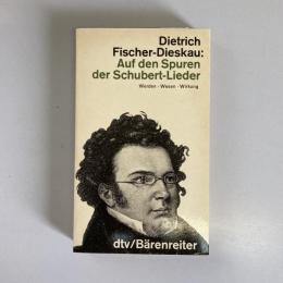Auf den Spuren der Schubert-Lieder: Werden, Wesen, Wirkung