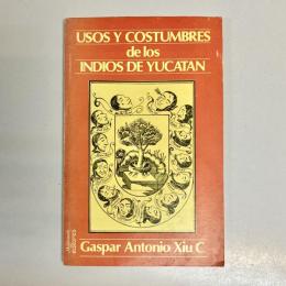USOS Y COSTUMBRES de los INDIOS DE YUCATAN　ユカタン半島のインディアンの様式と慣習