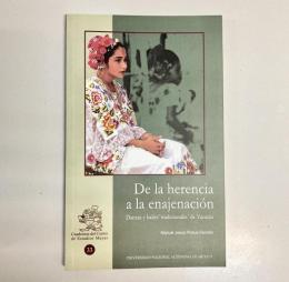 De la herencia a la enajenación. Danzas y bailes "tradicionales" de Yucatán (Cuadernos del Centro de Estudios Mayas 33)　継承から疎外へ。ユカタンの伝統舞踊と民族舞踊（マヤ研究センターノート33）