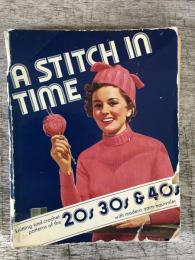 A Stitch in Time : Knitting and Crochet Patterns of The 20s 30s 40s