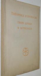 THEOPHILE D’ANTIOCHE TROIS LIVRES A AUTOLYCUS