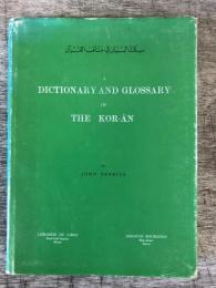 A Dictionary and Glossary of the Kor-an with Copious Grammatical References and Explanations of the Text