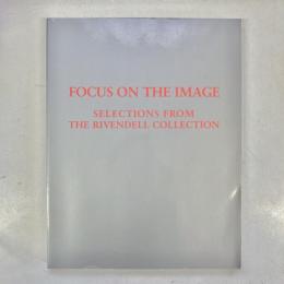 FOCUS ON THE IMAGE : Selections from The Rivendell Collection（展覧会図録）
