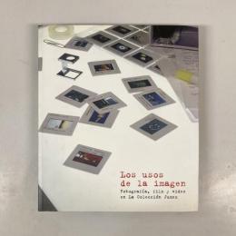 Los usos de la imagen : Fotografia, film y video en La Coleccion Jumex（展覧会図録）