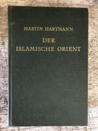 Der Islamische Orient : I. Berichte und Forschungen. II. Die Arabische Frage, mit einem Versuche der Archaologie Jemens. III. Unpolitische Briefe aus der Turkei