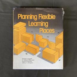 Planning Flexible Learning Places　（フレキシブルな学習施設の計画）
