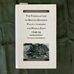 The Formulation of British Defence Policy Towards the Middle East, 1948-56 (Studies in Military and Strategic History)