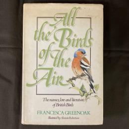 All the Birds of the Air; The names, lore and literature of British Birds