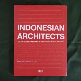 Indonesian Architects: For the International Union Architects Congress Tokyo 2011