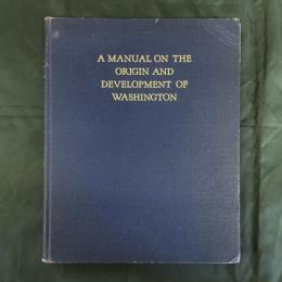 A MANUAL ON THE ORIGIN AND DEVELOPMENT OF WASHINGTON