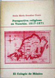 （スペイン語）PERSPECTIVA RELIGIOSA EN YUCATAN.  1517-1571