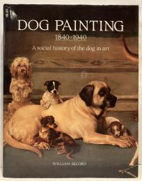 Dog Painting 1840～1940　A social history of the dog in art