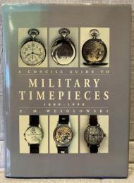 A Concise Guide to Millitary Timepieces 1880-1990