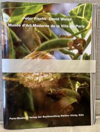 【英独版】　Peter Fischli　David Weiss
ペーター・フィッシュリ　ダヴィッド・ヴァイス
Musee d'Art Moderne de la Ville de Paris
