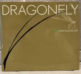 Dragonfly : Onaka Koji=2002-2007