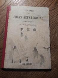 THE TALE OF FORTY SEVEN RONINS 忠臣蔵
著者 A.B.MITFORD ミツトホルド
    刊行年 明治30年4版　全24頁
校閲者ホワイト　発行者　小川寅松
印刷者　近藤活版所　近藤圭造　
売捌所　小川尚栄堂　個人蔵印あります。
