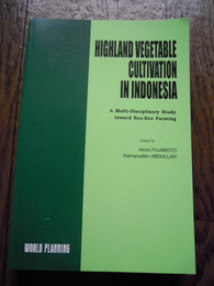 HIGHLAND VEGETABLE CULTIVATION IN INDONESIA—A Multi‐Disciplinary Study toward Eco‐Eco Farming Fujimoto Akimi、 Kamaruddin Abdullah 　2001　World Planning　