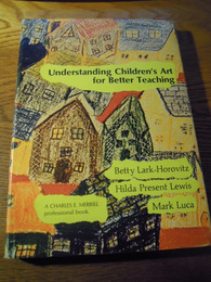 Understanding children's art for better teaching　Betty Lark-Horovitz, Hilda Lewis, Mark Luca　C. E. Merrill Books