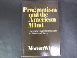 Pragmatism and the American Mind: Essays and Reviews in Philosophy and Intellectual History