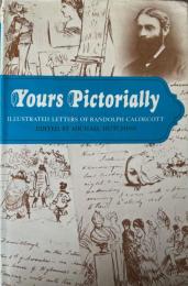 英語版　Yours Pictorially ILLUSTRATED LETTERS OF RANDOLPH CALDECOTT(ランドルフ・コルデコットの絵入り手紙）

