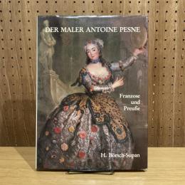 Der Maler Antoine Pesne: Franzose und Preusse アントワーヌ・ペーヌ