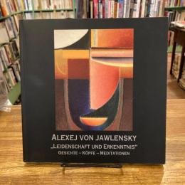Alexej von Jawlensky - Leidenschaft und Erkenntnis. Gesichte, Kopfe, Meditationen