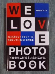 We Love Photobook ： 104人のフォトグラファーが大切にしている268の写真集