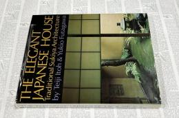 英文)数寄屋　The elegant Japanese house : traditional Sukiya architecture