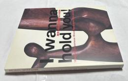 抱きしめたい!近代日本の木彫展 = I wanna hold you ! modern Japanese wood sculpture: 19th century