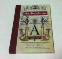 英文)16世紀の装飾アルファベット　An Abecedarium: Illuminated alphabets from the court of Emperor Rudolf II