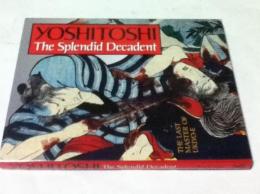 英文)月岡芳年　Yoshitoshi: The Splendid Decadent, the Last Master of Ukiyo