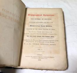 英文)イギリス・スコットランド・アイルランドの印刷 第1巻   Typographical Antiquities: Or the History of Printing in England, Scotland, and Ireland: Containing Memoirs of Our Ancient Printers, and a Register of the Books Printed by Them. Begun by the late Joseph Ames . Considerably augmented by William Herbert . And now greatly enlarged . by the Rev. Thomas Frognall Dibdin  Vol. 1